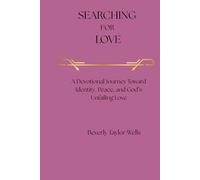 Searching for Love: A Devotional Journey Towards, Identity, Peace and God's Unfailing Love