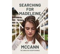 Searching for Madeleine McCann: The Unsolved Disappearance