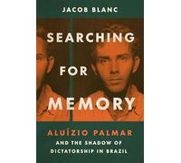 Searching for Memory: Aluízio Palmar and the Shadow of Dictatorship in Brazil