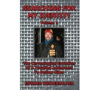 Searching For My Identity (Volume 1): The Chronological Evolution Of A Troubled Adolescent To Outlaw Biker