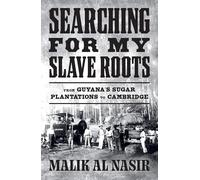 Searching for My Slave Roots: From Guyana’s Sugar Plantations to Cambridge - A New History of the Legacies of Slavery and Colonialism