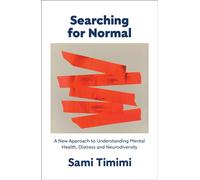 Searching for Normal : A New Approach to Understanding Mental Health, Distress and Neurodiversity