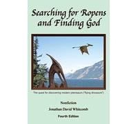 Searching for Ropens and Finding God: The quest for discovering modern pterosaurs ("flying dinosaurs")