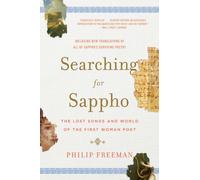 Searching for Sappho : The Lost Songs and World of the First Woman Poet
