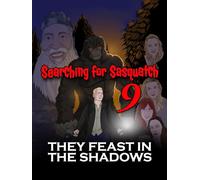 Searching For Sasquatch 9: They Feast in the Shadows