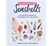 Jessie King Regunberg – Searching for Seashells: Artist's Guide to Treasures on the Beach – Hardback