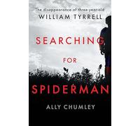 Searching for Spiderman: The Disappearance of Three-year-old William Tyrrell