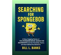 Searching for SpongeBob: A Deep, Engaging Review of The SpongeBob Movie: Search for SquarePants and the Friendship, Humor, and Heart Behind the Adventure