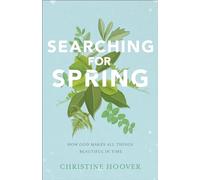 Searching for Spring: How God Makes All Things Beautiful in Time