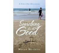 Searching for the Good: A Forty-Day Devotional