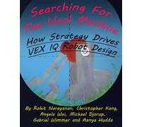 Searching For The Ideal Machine: How Strategy Drives VEX IQ Robot Design: Volume 4 (MRI Inspiration & Outreach Series)
