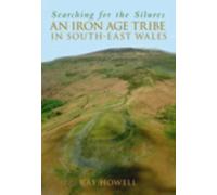 Searching for the Silures : An Iron Age Tribe in South-East Wales