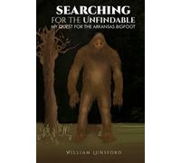 Searching for the Unfindable: My Quest for the Arkansas Bigfoot
