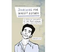 Searching for Woody Guthrie: A Personal Exploration of the Folk Singer, His Music, and His Politics (Charles K. Wolfe Music Series)
