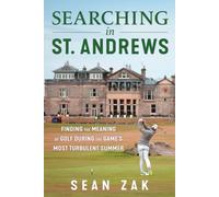 Searching in St. Andrews: Finding the Meaning of Golf During the Game's Most Turbulent Summer