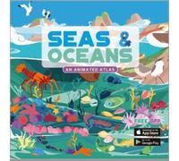 Seas & Oceans : An Animated Atlas
