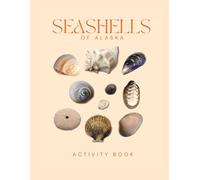 Seashells of Alaska Activity Book: A Young Beachcomber's Field Guide to Identifying the Seashells of Alaska (Alaska Nature Explorer Series)