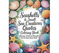 Seashells & Small Sea Creatures Quotes Coloring Book: Messages of Calm and Strength from the Quiet Ocean World
