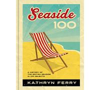 Seaside 100: A History of the British Seaside in 100 Objects