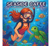 Seaside Caffe Coloring Book Cute Sea Adventures & Relaxing Coastal Moments for Adults & Teens: 30 seaside-themed illustrations with coffee, waves & chill vibes (Cup of Caffè Moments)