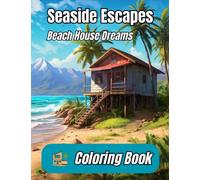 Seaside Escapes: Beach House Dreams Coloring Book for Adults