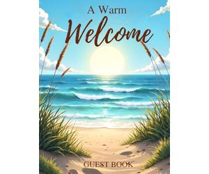 Seaside Guest Book: Warm Welcome Vacation Home Sign-In Keepsake: Coastal Beach House Memory Book for Family, Friends, Airbnb & Oceanfront Getaways