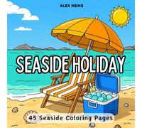 Seaside Holiday: A Holyday Coloring Book with Relaxing Coastal Scenes, Stress Relief, and Enjoyable Beach Vibes (Nature & Landscapes Coloring Books: Scenic Designs for Relaxation and Creativity)