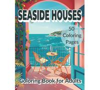 Seaside Houses Coloring Book: 50 Beautiful Coastal Homes, Beach Porches & Ocean View Gardens - Relaxing Adult Coloring Pages: Easy-to-Color Beach ... and Adults (Homes by the Sea Coloring Series)