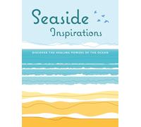 Seaside Inspirations : Discover the Healing Powers of the Ocean
