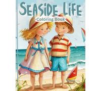 Seaside life coloring book: A coloring book for children with entertaining and peaceful illustrations of oceanfront scenes and nostalgic ocean views, created to ease stress and encourage relaxation.