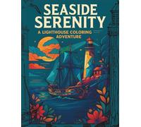 Seaside Serenity: A Lighthouse Coloring Adventure: An Adult Coloring Book Featuring the Most Beautiful Lighthouses with ships and seashore