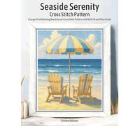 Seaside Serenity Cross Stitch Pattern: A Large-Print Relaxing Beach Scene Cross Stitch Pattern with Multi-Brand Floss Guide