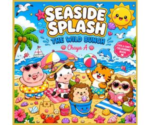 Seaside Splash: The Wild Bunch: A Cute & Cozy Coloring Book for Kids, Toddlers, and Adults Featuring Adorable Beach Adventures and Stress-Relief Fun