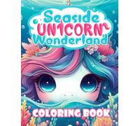 Seaside Unicorn Wonderland Coloring Book: Over 45 Mermaids Unicorn Coloring Pages Inside The Ocean With Fantasy Stunning For Kids And Adults