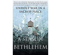 Season in Bethlehem: Unholy War in a Sacred Place