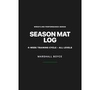 Season Mat Log: The 4-Week Wrestling Training & Competition Journal: A Cycle-Based System for Wrestlers to Track Practice, Matches, Technique & Progress