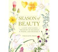 Season of Beauty: A Lent and Easter Treasury of Readings, Poems, and Prayers: A Treasury of Readings, Poems, and Prayers