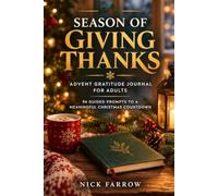 Season Of Giving Thanks: Advent Gratitude Journal for Adults: 96 Guided Prompts to a Meaningful Christmas Countdown