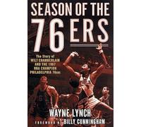 Season of the 76Ers: The Story of Wilt Chamberlain and the 1967 Nba Champion Philadelphia 76Ers