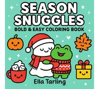 Season Snuggles - Bold & Easy Coloring Book for Kids & Adults: Cute Ghost & Frog Hugs with Halloween, Fall, Winter & Christmas Designs (Snuggles ... & Easy Designs for Every Season & Holiday)