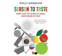 Season to Taste: How I Lost My Sense of Smell and Found My Way