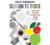 Season to Taste: How I Lost My Sense of Smell and Found My Way