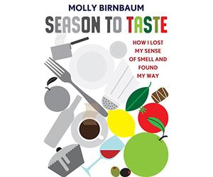 Season to Taste: How I Lost My Sense of Smell and Found My Way