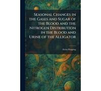 Seasonal Changes in the Gases and Sugar of the Blood and the Nitrogen Distribution in the Blood and Urine of the Alligator