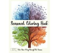 Seasonal Coloring Book: Adult Coloring Book: A Collection of Seasonal Coloring Pages for Spring, Summer, Fall, and Winter - Scenery, Landscapes, Animals, Flowers, and More