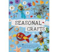 Seasonal Crafts: Over 30 inspirational projects for winter, spring, summer and autumn using nature finds, recycling and your craft box!