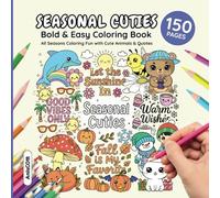 Seasonal Cuties: A Bold & Easy Coloring Book for Kids, Teens, and Adults - 150 Fun Pages with Cute Animals, Festive Scenes, Positive Quotes, ... Holidays & Christmas! (Cuties Coloring)