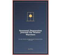 Seasonal Depression Journal for Winter Warriors: Find Light Warmth and Hope Through the Darkest Months of the Year