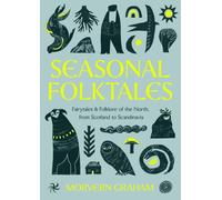 Seasonal Folktales : Myths, Magic & Folklore of the North, from Scotland to Scandinavia