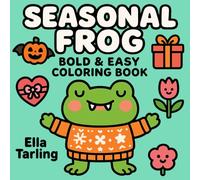 Seasonal Frog: Bold & Easy Coloring Book for Kids & Adults - 40 Designs of Cute Frogs, Halloween, Christmas, Valentine & Spring